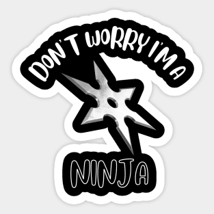 Don't Worry I'm A Ninja Sticker